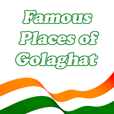 Famous Places of Golaghat