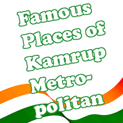 Famous Places of Kamrup Metropolitan