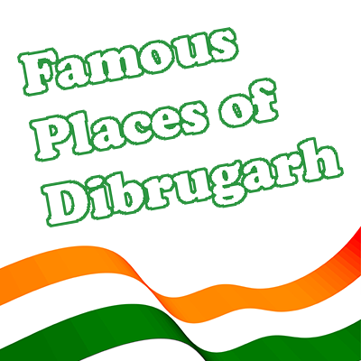 Famous Places of Dibrugarh