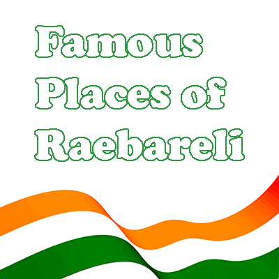 Famous Places of Raebareli