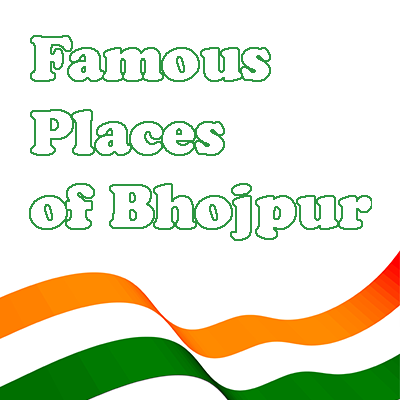 Famous Places of Bhojpur