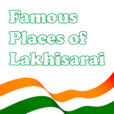 Famous Places of Lakhisarai